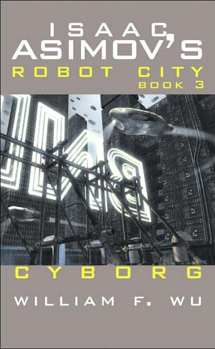 Cyborg Isaac Asimovs Robot City Book 3