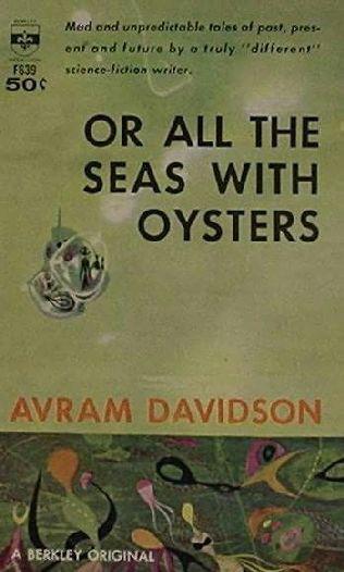 Or All The Seas With Oysters