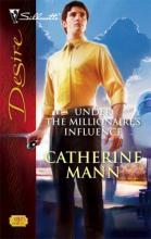 Under The Millionaire's Influence Under The Millionaire's Influence cover picture