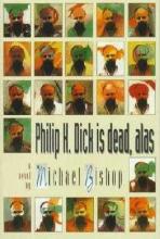 Philip K. Dick Is Dead, Alas Philip K. Dick Is Dead, Alas cover picture