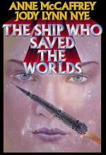The Ship Who Saved The Worlds The Ship Who Saved The Worlds cover picture