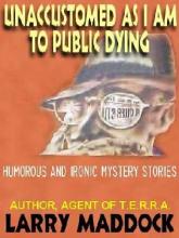 Unaccustomed As I Am To Public Dying Unaccustomed As I Am To Public Dying cover picture